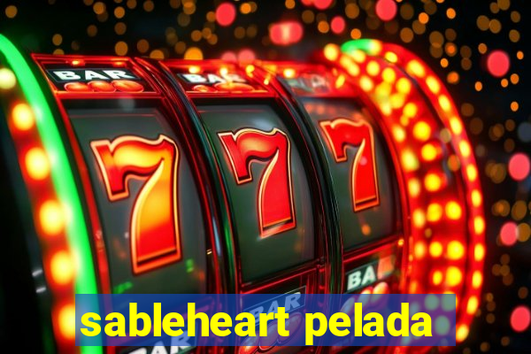 sableheart pelada